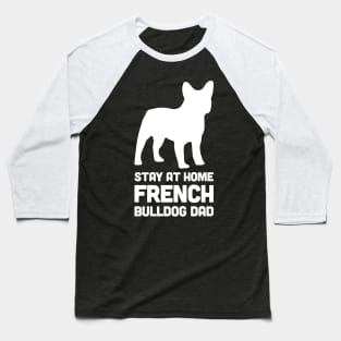 French Bulldog - Funny Stay At Home Dog Dad Baseball T-Shirt